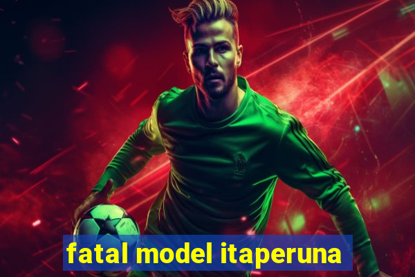 fatal model itaperuna